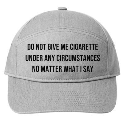 Do Not Give Me A Cigarette Under Any Circumstances 7-Panel Snapback Hat