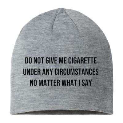 Do Not Give Me A Cigarette Under Any Circumstances Sustainable Beanie