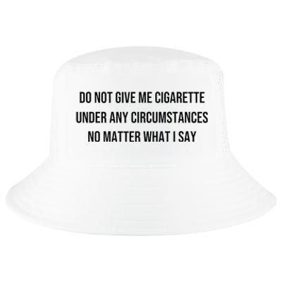 Do Not Give Me A Cigarette Under Any Circumstances Cool Comfort Performance Bucket Hat