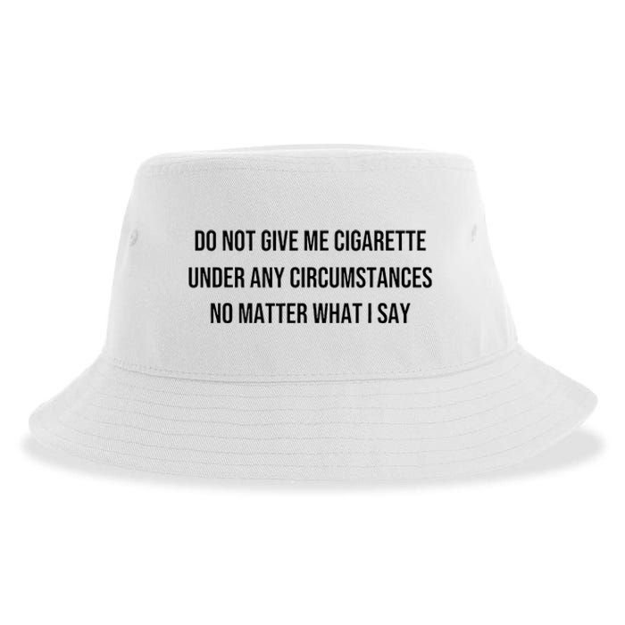 Do Not Give Me A Cigarette Under Any Circumstances Sustainable Bucket Hat