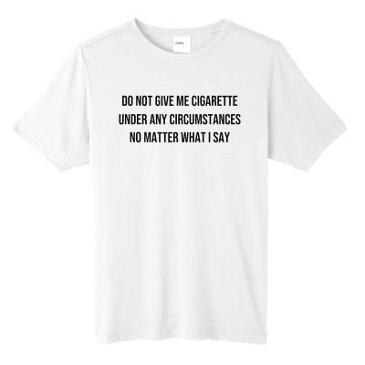 Do Not Give Me A Cigarette Under Any Circumstances Tall Fusion ChromaSoft Performance T-Shirt