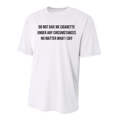 Do Not Give Me A Cigarette Under Any Circumstances Performance Sprint T-Shirt