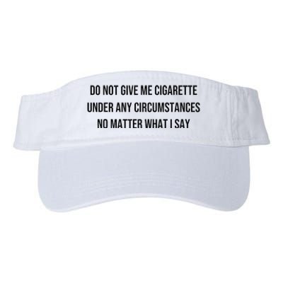 Do Not Give Me A Cigarette Under Any Circumstances Valucap Bio-Washed Visor