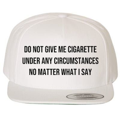 Do Not Give Me A Cigarette Under Any Circumstances Wool Snapback Cap