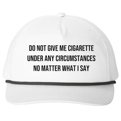 Do Not Give Me A Cigarette Under Any Circumstances Snapback Five-Panel Rope Hat