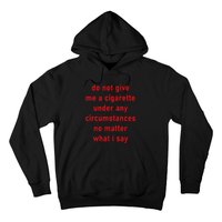 Do Not Give Me A Cigarette Under Any Circumstances Funny Hoodie