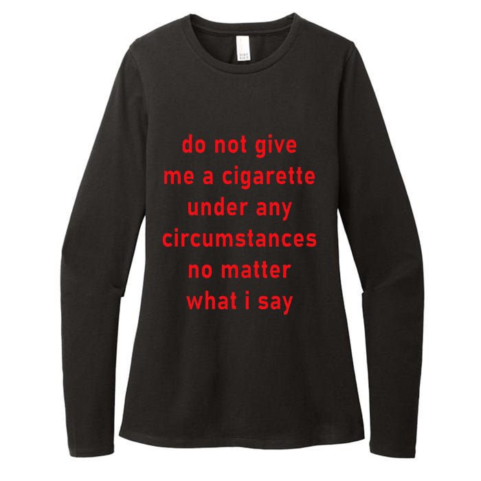 Do Not Give Me A Cigarette Under Any Circumstances Funny Womens CVC Long Sleeve Shirt