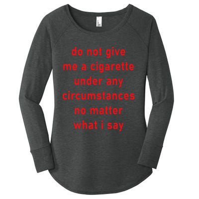 Do Not Give Me A Cigarette Under Any Circumstances Funny Women's Perfect Tri Tunic Long Sleeve Shirt