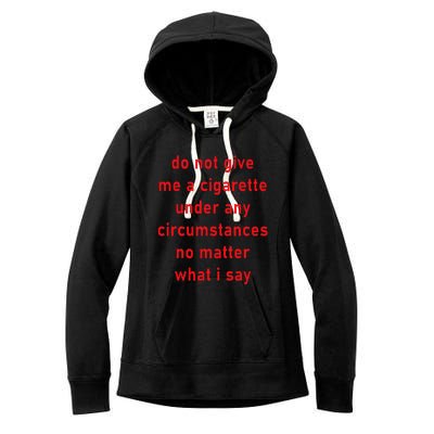 Do Not Give Me A Cigarette Under Any Circumstances Funny Women's Fleece Hoodie