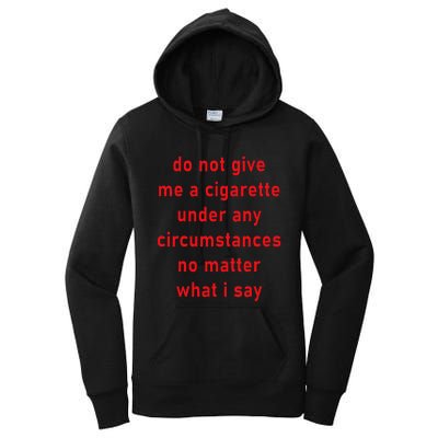 Do Not Give Me A Cigarette Under Any Circumstances Funny Women's Pullover Hoodie