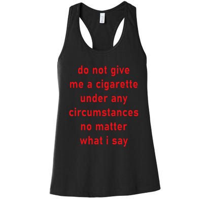 Do Not Give Me A Cigarette Under Any Circumstances Funny Women's Racerback Tank