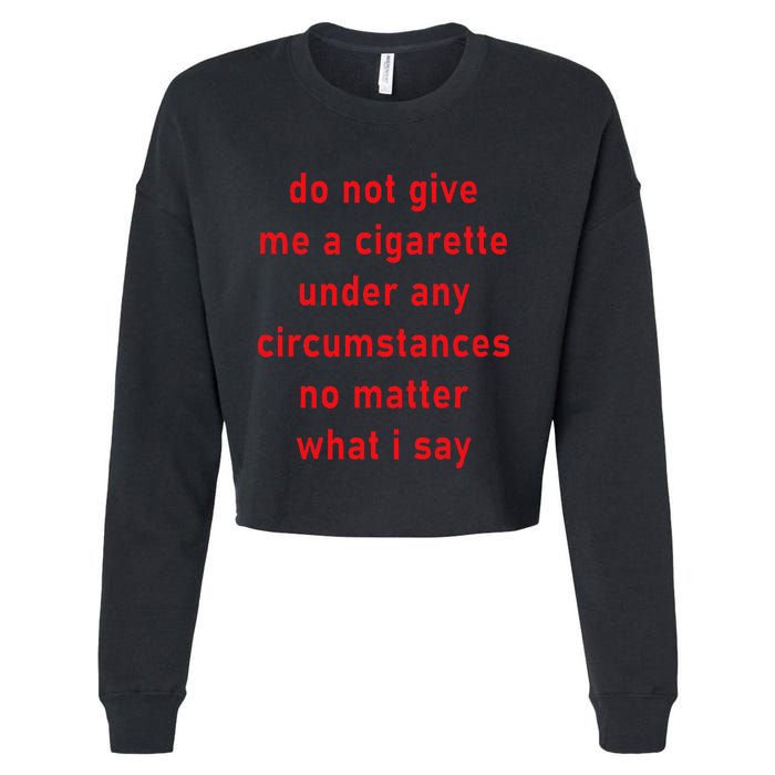 Do Not Give Me A Cigarette Under Any Circumstances Funny Cropped Pullover Crew