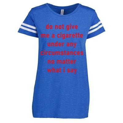 Do Not Give Me A Cigarette Under Any Circumstances Funny Enza Ladies Jersey Football T-Shirt