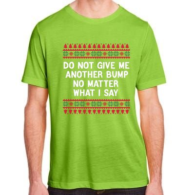 Do Not Give Me Another Bump No Matter What I Say Christmas Adult ChromaSoft Performance T-Shirt