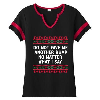 Do Not Give Me Another Bump No Matter What I Say Christmas Ladies Halftime Notch Neck Tee