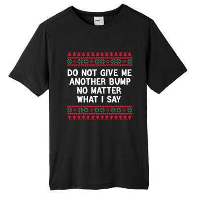 Do Not Give Me Another Bump No Matter What I Say Christmas Tall Fusion ChromaSoft Performance T-Shirt