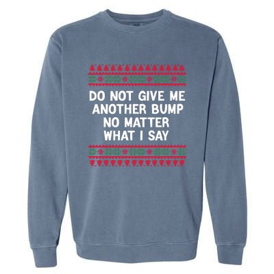 Do Not Give Me Another Bump No Matter What I Say Christmas Garment-Dyed Sweatshirt