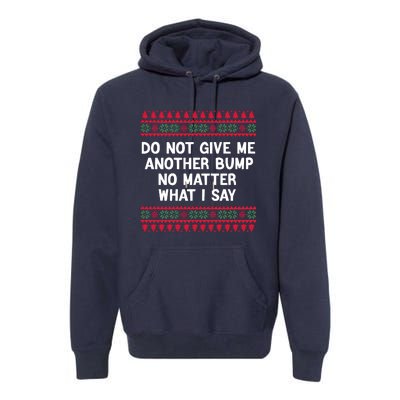 Do Not Give Me Another Bump No Matter What I Say Christmas Premium Hoodie