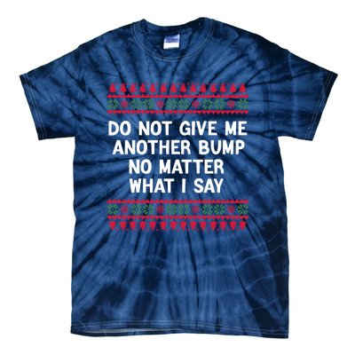 Do Not Give Me Another Bump No Matter What I Say Christmas Tie-Dye T-Shirt