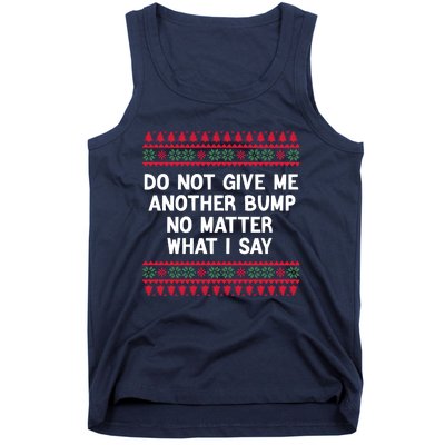 Do Not Give Me Another Bump No Matter What I Say Christmas Tank Top