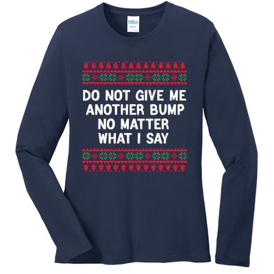 Do Not Give Me Another Bump No Matter What I Say Christmas Ladies Long Sleeve Shirt