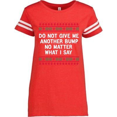 Do Not Give Me Another Bump No Matter What I Say Christmas Enza Ladies Jersey Football T-Shirt