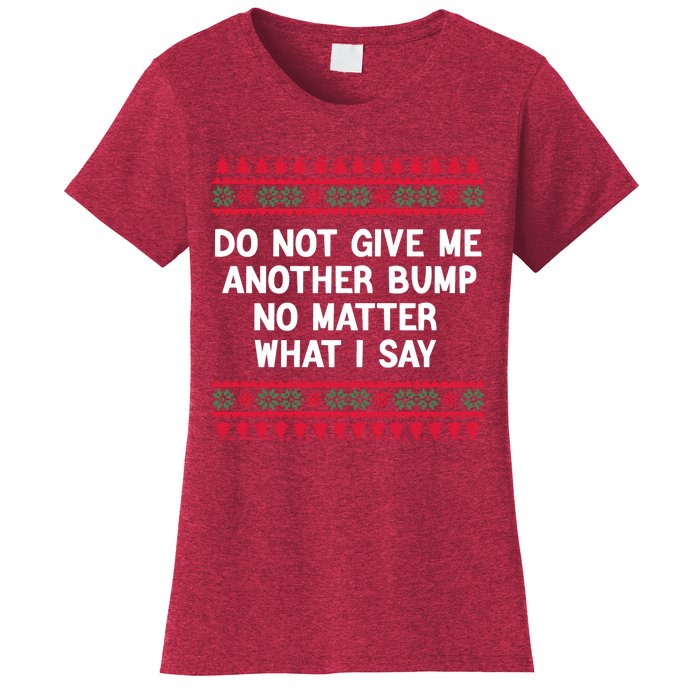 Do Not Give Me Another Bump No Matter What I Say Christmas Women's T-Shirt