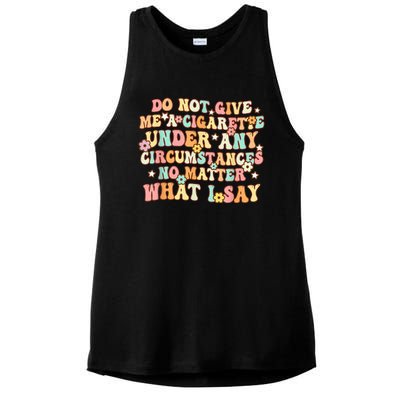 Do Not Give Me A Cigarette Under Any Circumstances Ladies PosiCharge Tri-Blend Wicking Tank