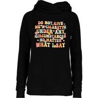 Do Not Give Me A Cigarette Under Any Circumstances Womens Funnel Neck Pullover Hood