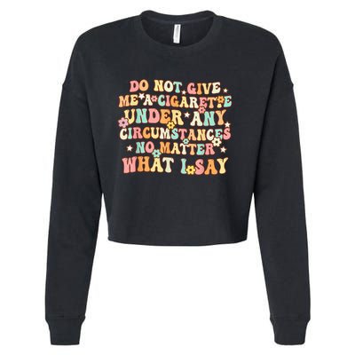 Do Not Give Me A Cigarette Under Any Circumstances Cropped Pullover Crew