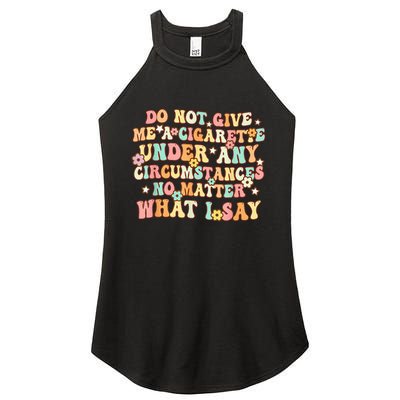 Do Not Give Me A Cigarette Under Any Circumstances Women's Perfect Tri Rocker Tank