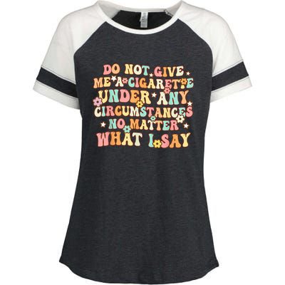 Do Not Give Me A Cigarette Under Any Circumstances Enza Ladies Jersey Colorblock Tee