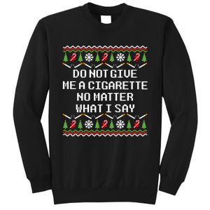 Do Not Give Me A Cigarette Ugly Christmas Funny Sweatshirt Sweatshirt