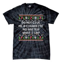 Do Not Give Me A Cigarette Ugly Christmas Funny Sweatshirt Tie-Dye T-Shirt