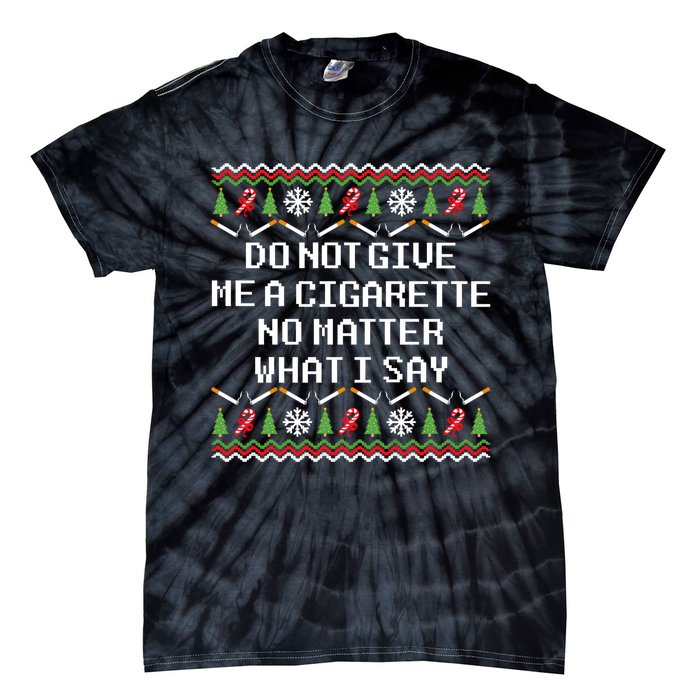 Do Not Give Me A Cigarette Ugly Christmas Funny Sweatshirt Tie-Dye T-Shirt