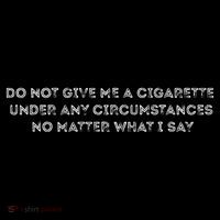 Do Not Give Me A Cigarette Under Any Circumstances Poster