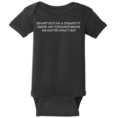 Do Not Give Me A Cigarette Under Any Circumstances Baby Bodysuit