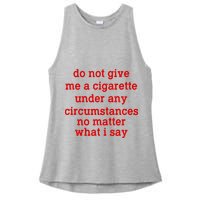 Do Not Give Me A Cigarette Under Any Circumstances Ladies PosiCharge Tri-Blend Wicking Tank