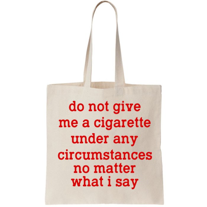 Do Not Give Me A Cigarette Under Any Circumstances Bag