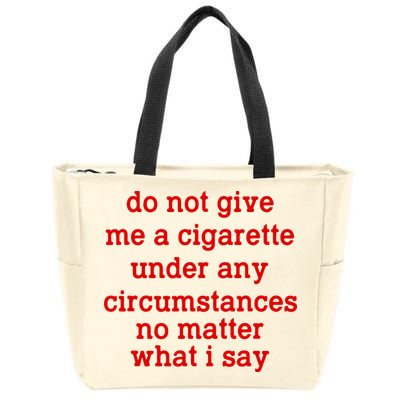 Do Not Give Me A Cigarette Under Any Circumstances Zip Tote Bag