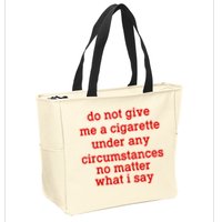 Do Not Give Me A Cigarette Under Any Circumstances Zip Tote Bag