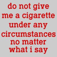 Do Not Give Me A Cigarette Under Any Circumstances Tie-Dye T-Shirt