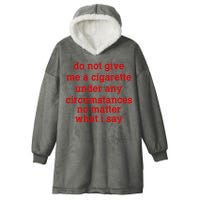 Do Not Give Me A Cigarette Under Any Circumstances Hooded Wearable Blanket
