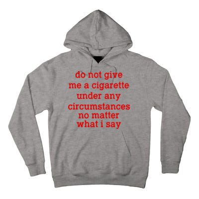 Do Not Give Me A Cigarette Under Any Circumstances Tall Hoodie