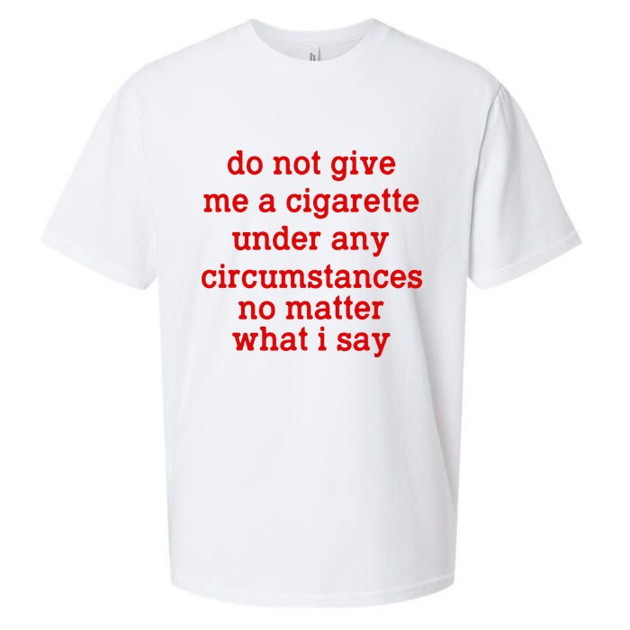 Do Not Give Me A Cigarette Under Any Circumstances Sueded Cloud Jersey T-Shirt