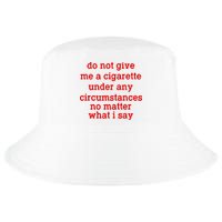 Do Not Give Me A Cigarette Under Any Circumstances Cool Comfort Performance Bucket Hat