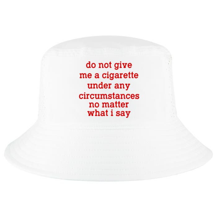 Do Not Give Me A Cigarette Under Any Circumstances Cool Comfort Performance Bucket Hat