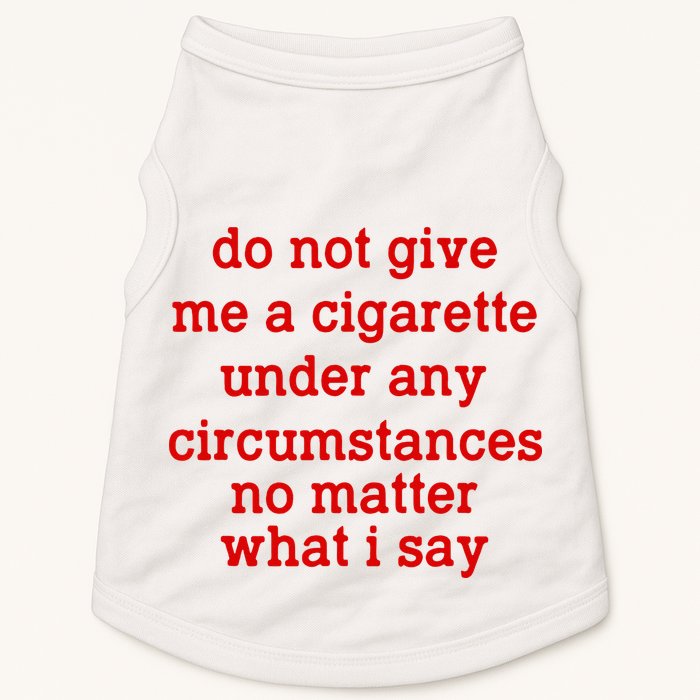 Do Not Give Me A Cigarette Under Any Circumstances Doggie Tank