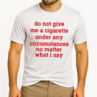 Do Not Give Me A Cigarette Under Any Circumstances Performance Shirt