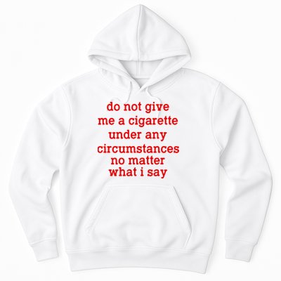 Do Not Give Me A Cigarette Under Any Circumstances Hoodie